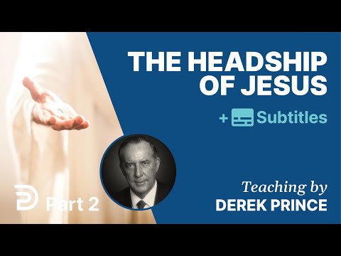 The Headship Of Jesus - Part 2 | Derek Prince
