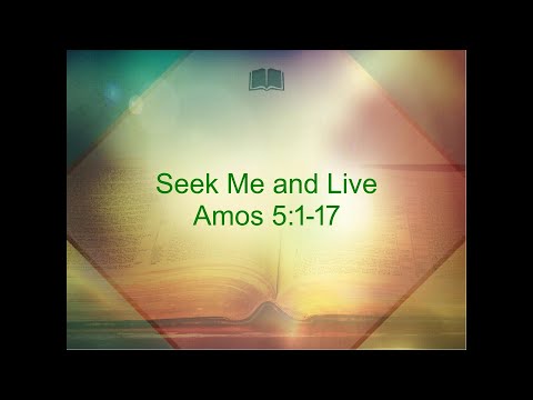 Seek Me and Live; Amos 5:1-17; David Harl