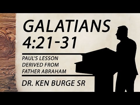 Galatians 4:21-31 - Paul's Lesson Derived From Father Abraham