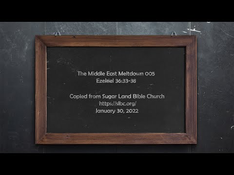 Middle East Meltdown 05 - Ezekiel 36:33-38 - Jan 30, 2022