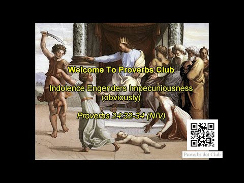 Indolence Engenders Impecuniousness (obviously) - Proverbs 24:32-34