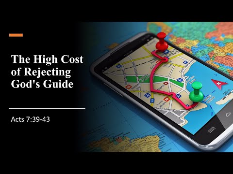 The Highly Cost for rejecting God's Guidance. Acts 7:39-43