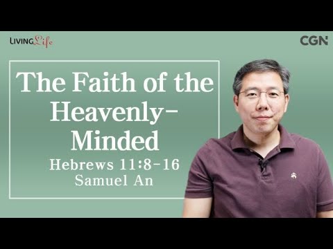 The Faith of the Heavenly Minded (Hebrews 11:8-16) - 09/22/2023 Daily Devotional Bible Study