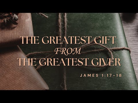 The Greatest Gift From The Greatest Giver [ James 1:17-18 ] by Dominic Alves