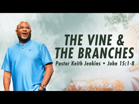The Vine and the Branches (John 15:1-8) - Pastor Keith Jenkins