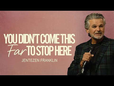 You Didn't Come This Far To Stop Here | Jentezen Franklin