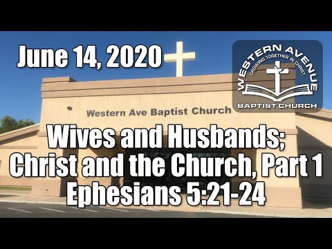 WABC Sunday Service - June 14, 2020 (Wives and Husbands; Christ and the Church, Part 1; Eph 5:21-24)
