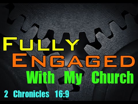 Fully Engaged with my Church, 2 Chronicles 16:9