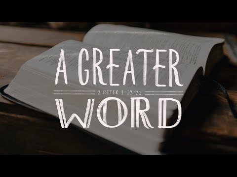 A Greater Word | Sermon on 2 Peter 1:19-21