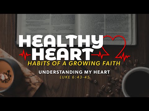 January 17, 2021 | Understanding My Heart (Luke 6:43-45)