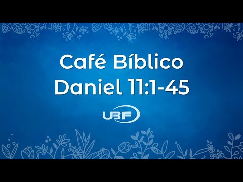 Café Bíblico Daniel 11:1-45