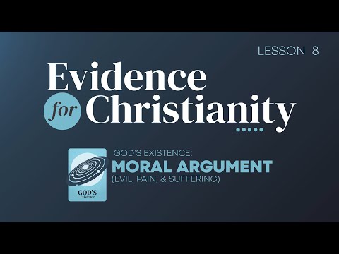8. Moral Argument (Evil, Pain, and Suffering) | Evidence for Christianity