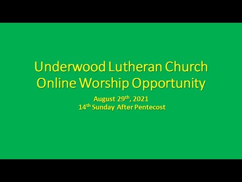 Underwood Lutheran Church Online Worship Opportunity August 29th, 2021