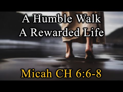 A Humble Walk A Rewarded Life, Micah 6:6-8 - October 5, 2025