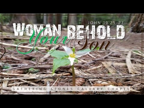 John 19:25-27 "Woman, Behold Your Son" Happy Mother's Day!