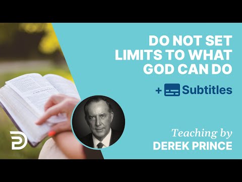 Do Not Set Limits To What God Can Do! | Derek Prince