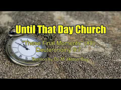 "These Final Moments"  (#8)  Deuteronomy 9:7