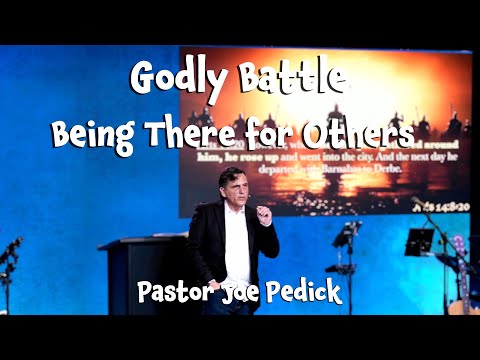 Godly Battle - Being There for Others | 04-06-2025 | Acts 14:8-20 | Pastor Joe Pedick