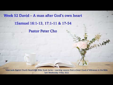 David - A man after God’s own heart - 1Samuel 16:1-13, 17:1-11,17-54  7pm 04-May-2022 - Bible Study