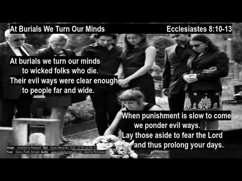 Ecclesiastes 8:10-13  At Burials We Turn Our Minds