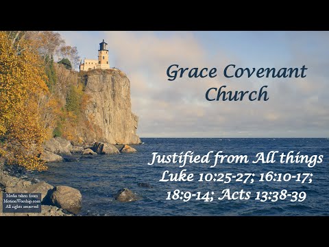 Justified from All Things - Luke 10:25-27; 16:10-17; 18:9-14; & Acts 13:38-39