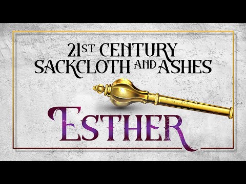 21st Century Sackcloth and Ashes (Esther 3:1-4:17) – Sunday, June 19, 2022