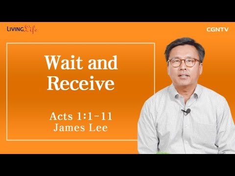 Wait and Receive (Acts 1:1-11) - Living Life 06/18/2023 Daily Devotional Bible Study