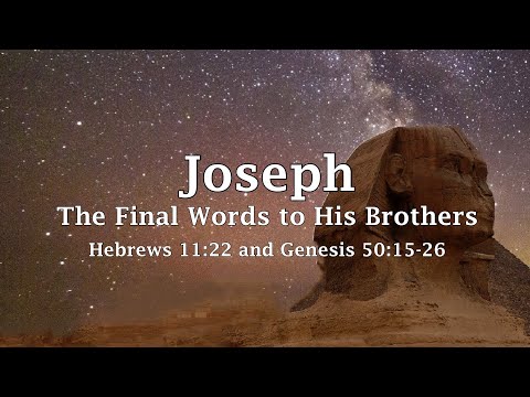 Hebrews 11:22 - Joseph: The Final Words to His Brothers