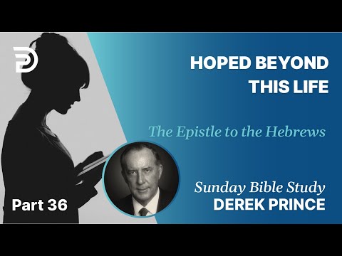 Hope Beyond This Life | Part 36 | Sunday Bible Study With Derek | Hebrews
