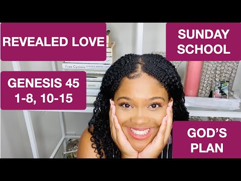 SUNDAY SCHOOL LESSON: REVEALED LOVE- September 27, 2020-GENESIS 45: 1-8, 10-15: GOD'S PLAN REVEALED