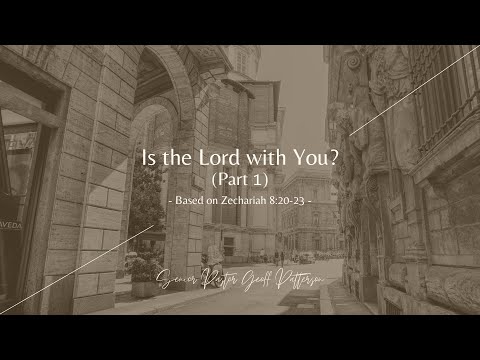 Is the Lord With You? (Part One) // Zechariah 8:20-23