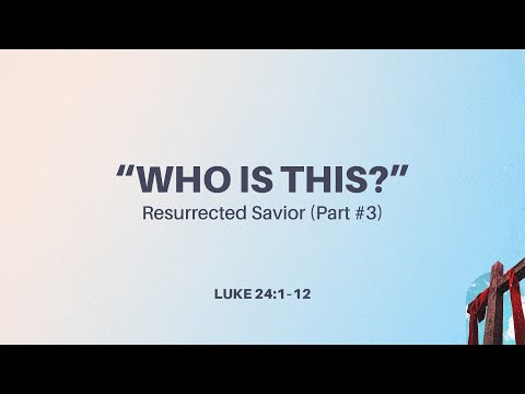 April 20, 2025 Resurrection Sunday Service ("Who Is This? - Resurrected Savior" - Luke 24:1-12)