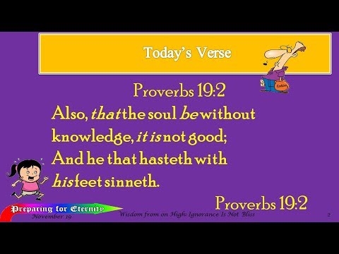 Nov 19 -- Ignorance Is Not Bliss, Proverbs 19:2