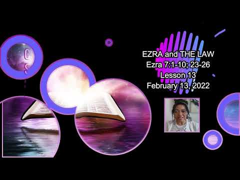 SS LESSON: EZRA and THE LAW, Lesson 13- Ezra 7:1-10; 23- 26, February 13, 2022, Dr. Christie Solomon