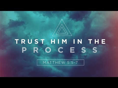 Trust Him in the Process | Matthew 5:5-7