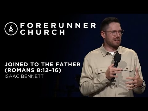 Joined to the Father (Romans 8:12-16) | Isaac Bennett
