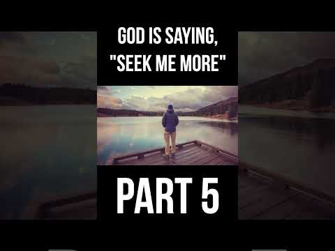 Signs God Is Saying, "Seek Me More" (Part 5)