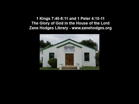 1 Kings 7:40-8:11 and 1 Peter 4:10-11 - The Glory of God in the House of the Lord - Zane Hodges