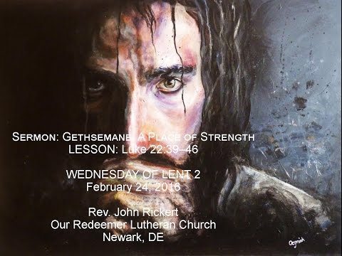 Luke 22:39-46 Gethsemane: A Place of Strength