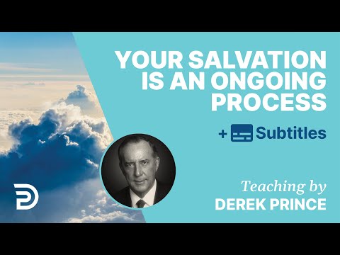 Your Salvation Is An Ongoing Process | Derek Prince
