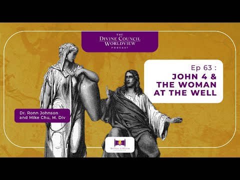 EP063: John 4:1-26: Jesus & the Woman at the Well | The Divine Council Worldview Podcast