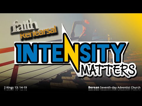Faith REHEARSAL- INTENSITY MATTERS - 2 Kings 13:14-19