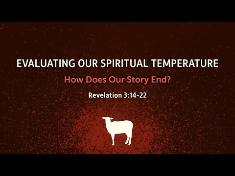 Evaluating Our Spiritual Temperature (Revelation 3:14-22)
