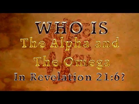 WHO IS The Alpha and The Omega in Revelation 21:6?