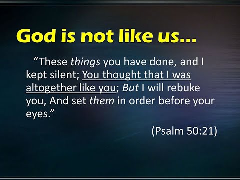 Psalm 50:21:  A Quick Look (God is not like you)