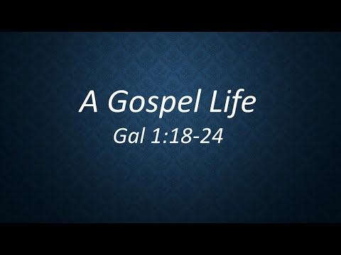 A Gospel Life: Galatians 1:18-24 (28th February 2021, AM service)