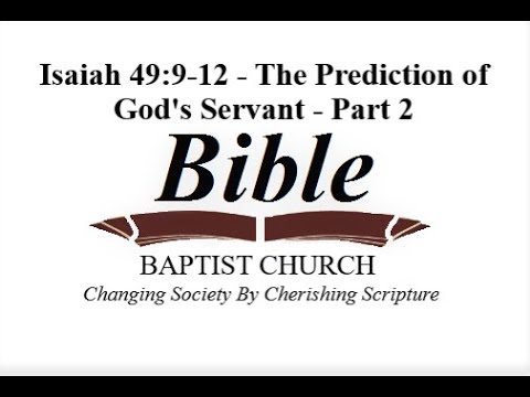 Isaiah 49:9-12 - The Prediction of God's Servant - Part 2
