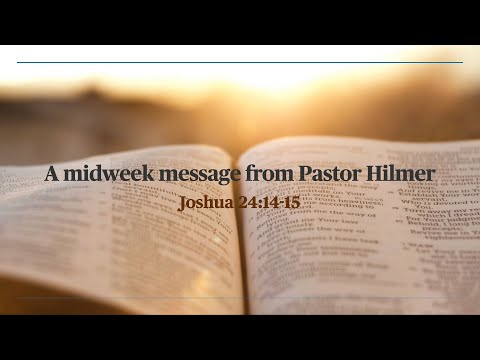 A midweek message from Pastor Hilmer on Joshua 24:14,15