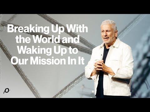 Breaking Up With the World and Waking Up to Our Mission in It