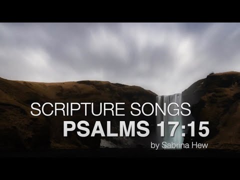 Psalms 17:15 Scripture Songs | Sabrina Hew